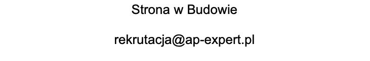 Pole tekstowe: Strona w Budowie

rekrutacja@ap-expert.pl
